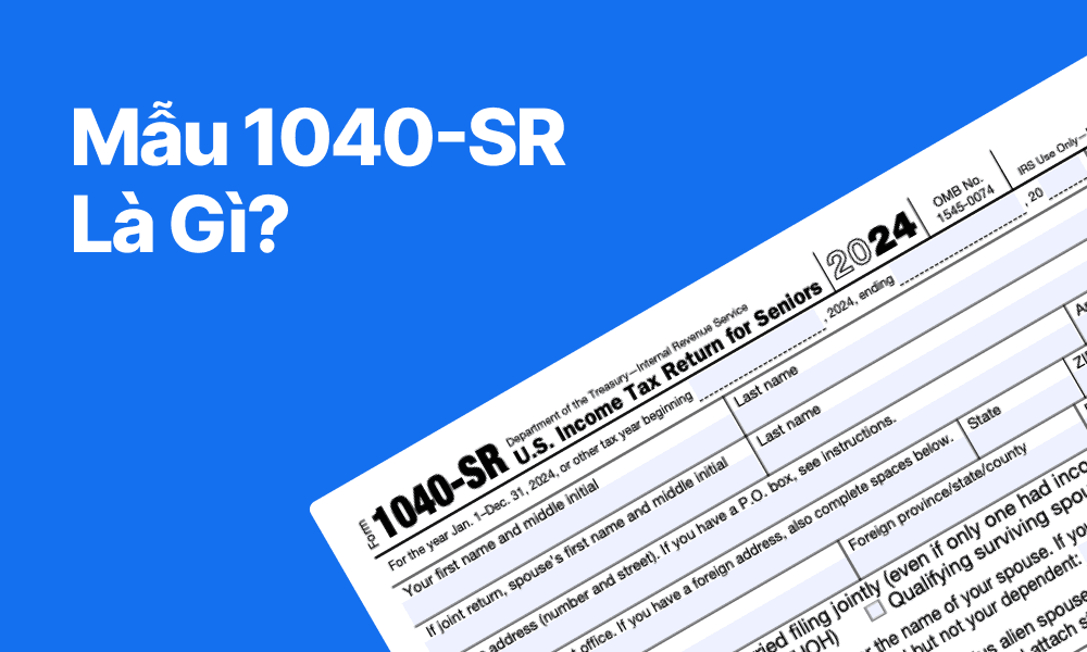Mẫu 1040-SR của IRS là gì? Hướng dẫn thuế cho người cao tuổi