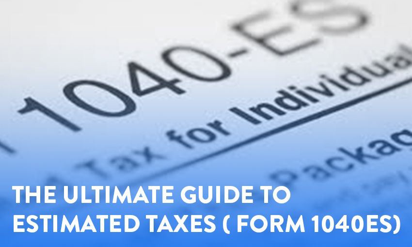 The Ultimate Guide to Estimated Taxes & Form 1040-ES
