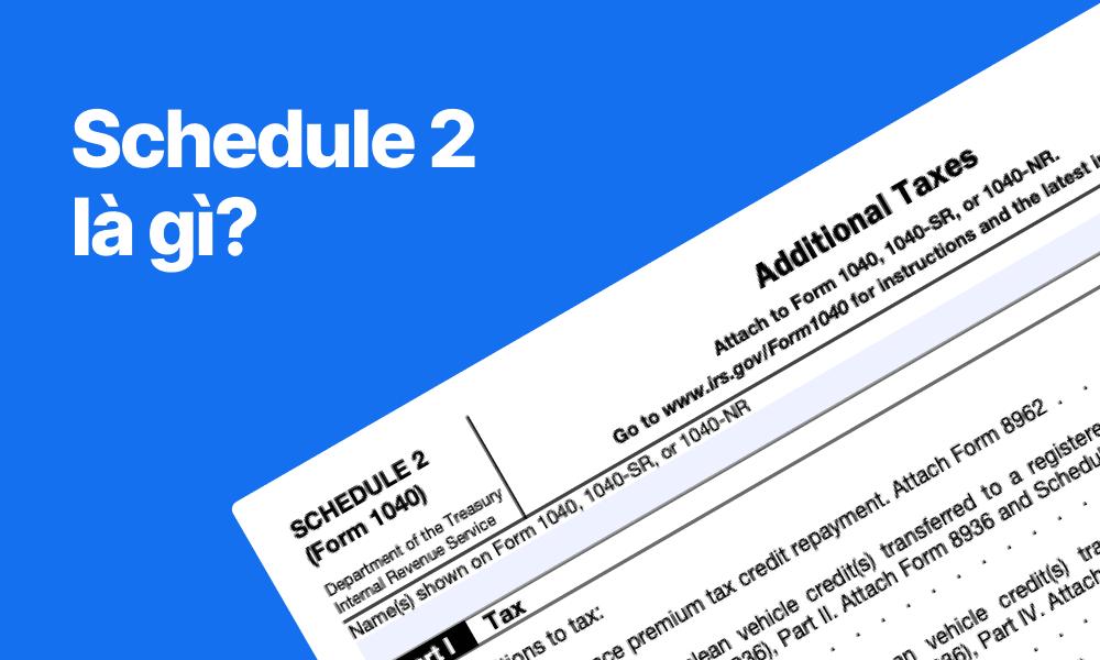 Biểu Mẫu Schedule 2 (Form 1040) Là Gì? Những Loại Thuế Bổ Sung Bạn Cần Biết | TAXtical