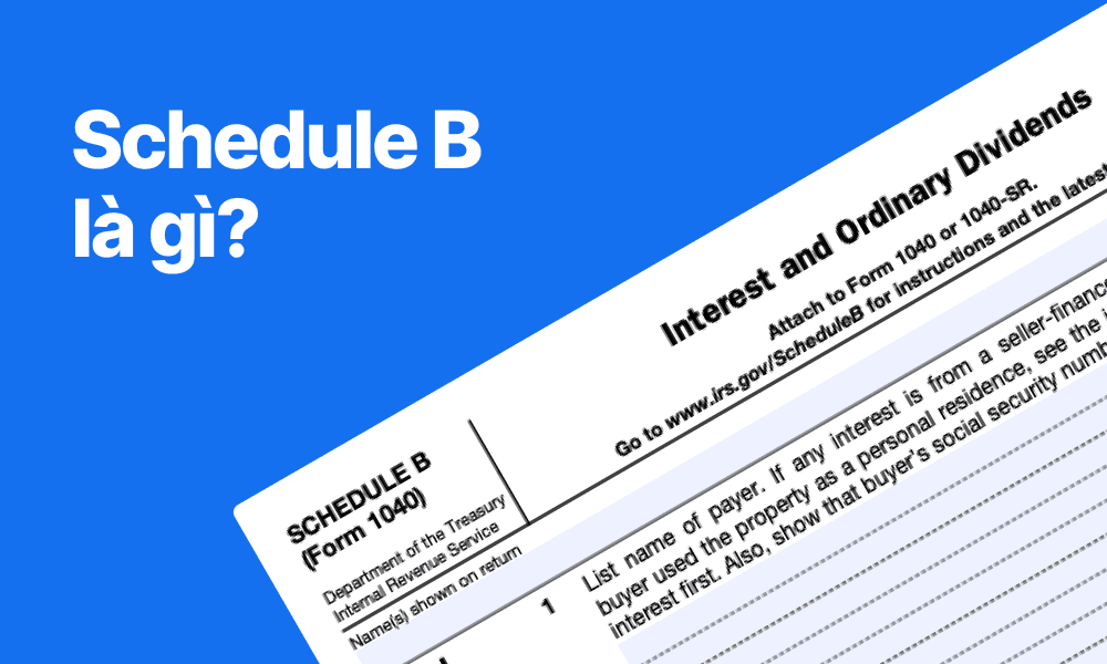 Mẫu Schedule B (Mẫu 1040) là gì? Ai cần nộp và lý do tại sao