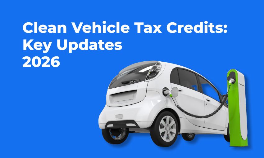 Clean Vehicle Tax Credits: Key Updates You Need to Know Before 2026