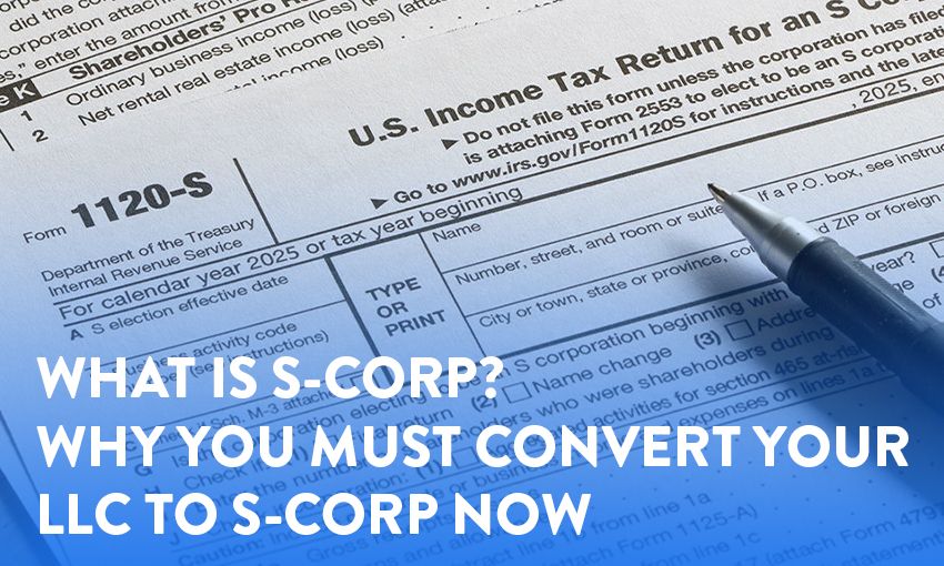 What is S-Corp? Why You Must Convert Your LLC to an S-Corp NOW